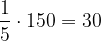 \dpi{120} \frac{1}{5}\cdot 150 = 30